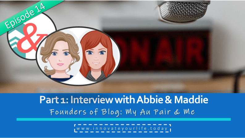 14 - Part 1: Interview with Abbie and Maddie | Innovate Your Life with